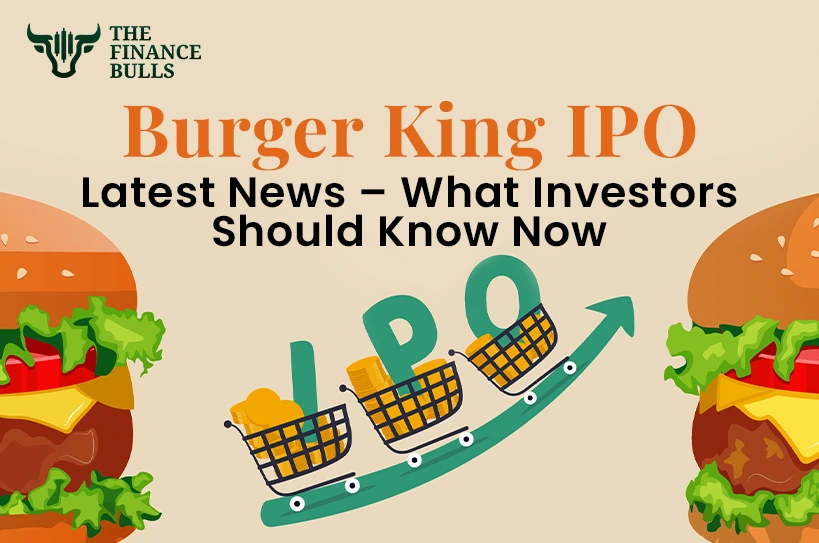 Burger King IPO Latest News – What Investors Should Know Now