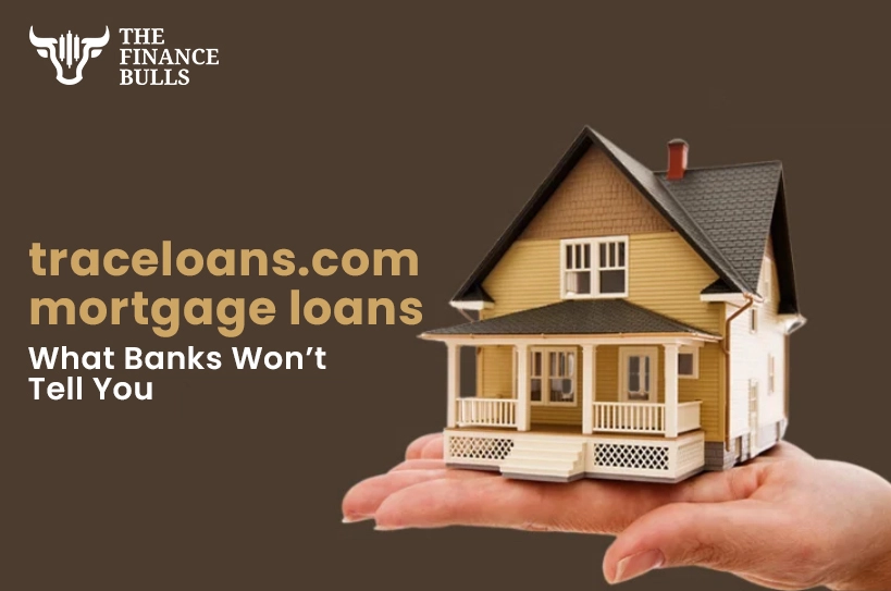 Traceloans.com Mortgage Loans – What Banks Won’t Tell You