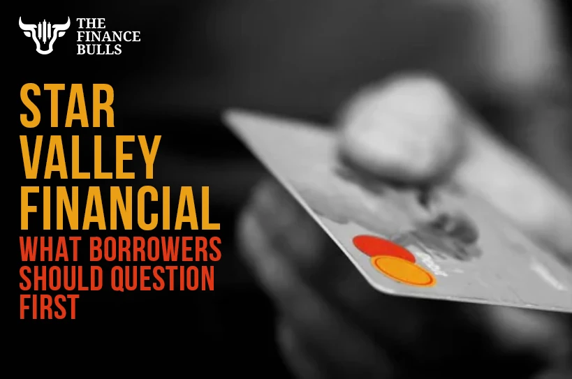 Star Valley Financial – What Borrowers Should Question First 